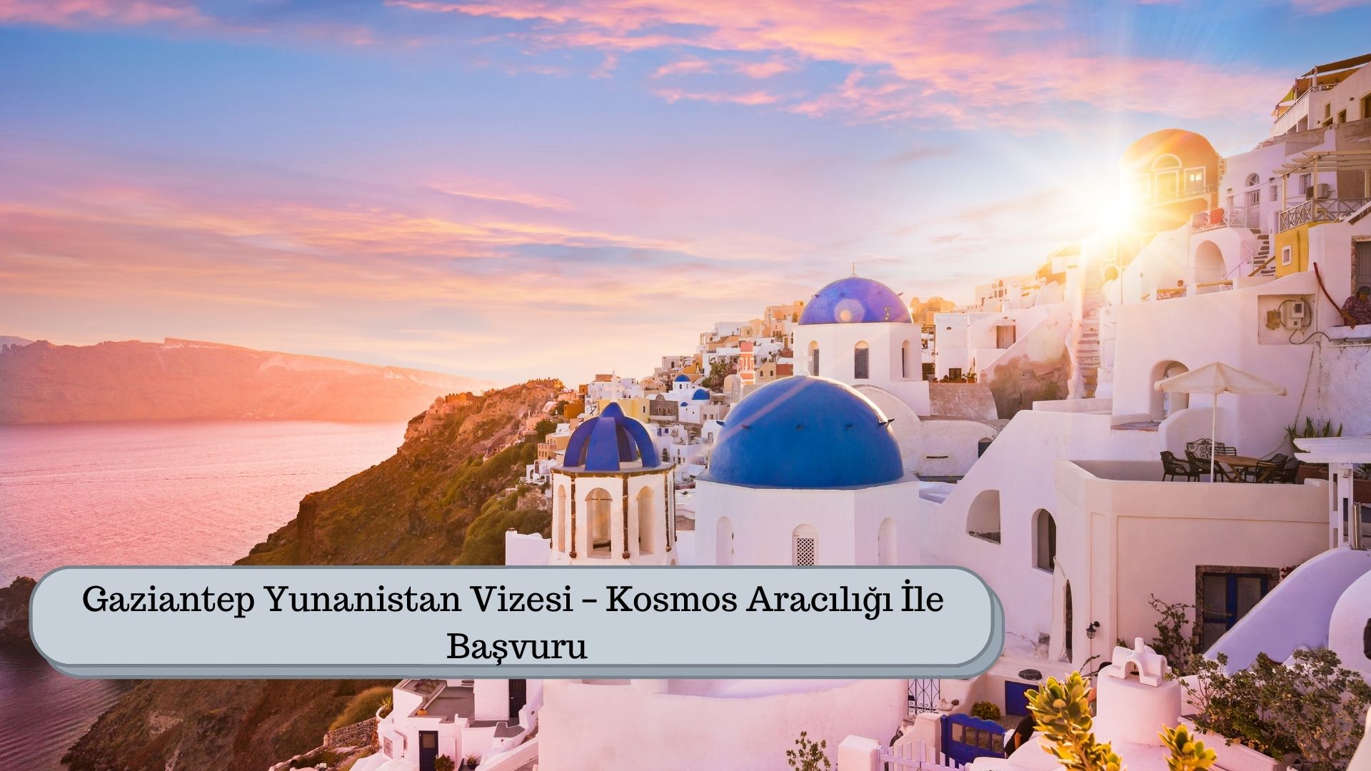 Gaziantep Yunanistan Vizesi – Kosmos Aracılığı İle Başvuru